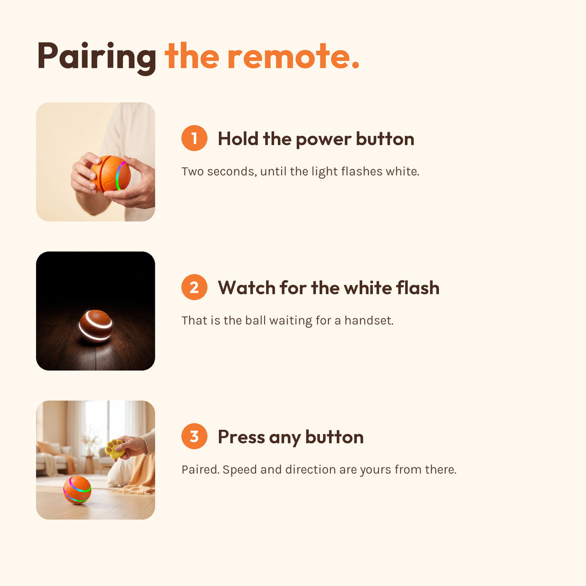 Pairing the remote in three steps. One, hold the power button for two seconds until the light flashes white. Two, watch for the white flash. Three, press any button on the remote.