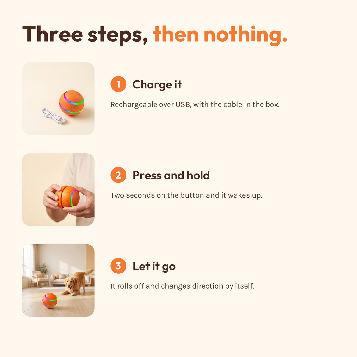 Three numbered steps. One, charge it, rechargeable over USB with the cable in the box. Two, press and hold, two seconds on the button and it wakes up. Three, let it go, it rolls off and changes direction by itself.